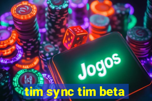 tim sync tim beta